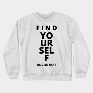 Find yourself and be that Crewneck Sweatshirt